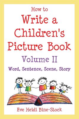 How to Write a Children's Picture Book Volume II: Word, Sentence, Scene, Story By Eve Heidi Bine-Stock Cover Image