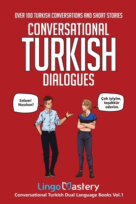 Conversational Turkish Dialogues: Over 100 Turkish Conversations and Short Stories By Lingo Mastery Cover Image