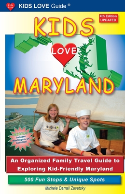 KIDS LOVE MARYLAND, 4th Edition: An Organized Family Travel Guide to Exploring Kid-Friendly Maryland By Michele Darrall Zavatsky Cover Image
