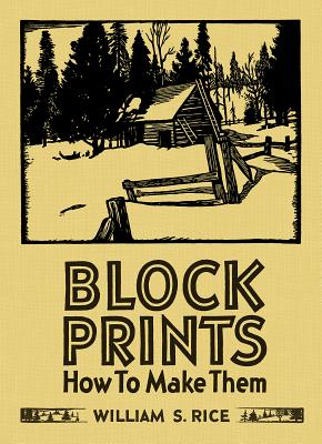 Block Prints: How to Make Them By Martin F. Krause, William S. Rice, Martin Krause Cover Image