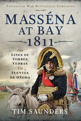 Masséna at Bay 1811: The Lines of Torres Vedras to Funtes de Oñoro By Tim Saunders Cover Image