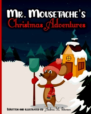 Mr. Mousetache's Christmas Adventures: An incredible Bed time Story Book for kids ages 3-5, 4-8 28 Colored Pages with Cheerful Winter Designs for Chil Cover Image