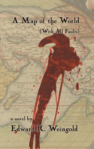 A Map of the World (With All Faults) By Edward R. Weingold Cover Image