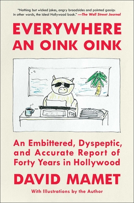 Everywhere an Oink Oink: An Embittered, Dyspeptic, and Accurate Report of Forty Years in Hollywood Cover Image