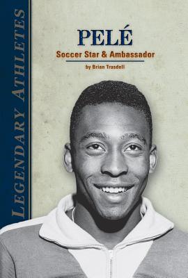 Pelé Soccer Star & Ambassador: Soccer Star & Ambassador (Legendary Athletes)