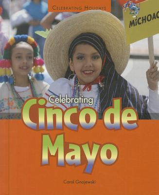 Celebrating Cinco de Mayo (Celebrating Holidays) By Carol Gnojewski Cover Image
