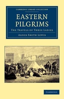 Eastern Pilgrims: The Travels of Three Ladies (Cambridge Library Collection - Travel) Cover Image