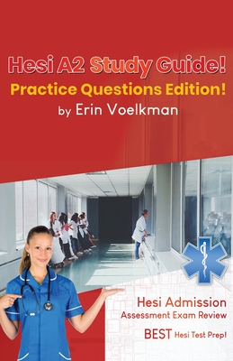 Hesi A2 Study Guide! Practice Questions Edition!: Hesi Admission Assessment Exam Review - Best Hesi Test Prep! Cover Image