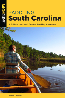 Paddling South Carolina: A Guide to the State's Greatest Paddling Adventures Cover Image