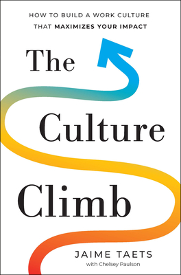 The Culture Climb: How to Build a Work Culture That Maximizes Your Impact Cover Image