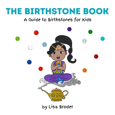 The Birthstone Book: A Guide to Birthstones for Kids By Lisa Broder Cover Image