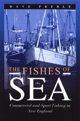 The Fishes of the Sea: Commercial and Sport Fishing in New England Cover Image