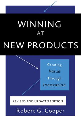 Winning at New Products: Creating Value Through Innovation By Robert G. Cooper Cover Image
