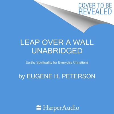 Leap Over a Wall Lib/E: Earthy Spirituality for Everyday Christians