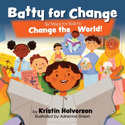 Batty for Change: Six Steps for Kids to Change the World Cover Image