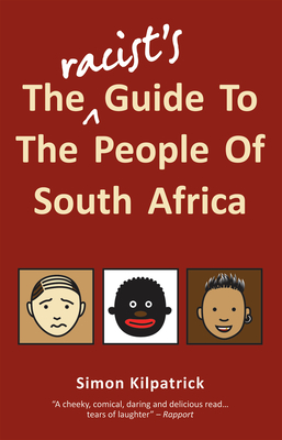 The Racist's Guide to the People of South Africa By Simon Kilpatrick Cover Image