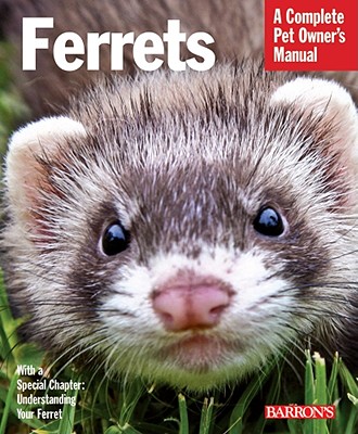 Ferrets: Barron's Pet Owner's Manual (Barron's Complete Pet Owner's Manuals) Cover Image