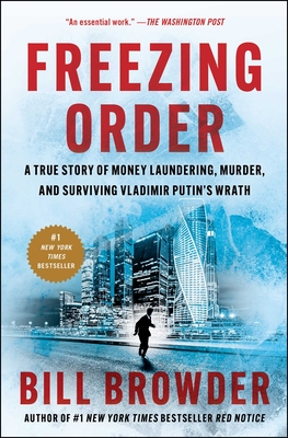 Freezing Order: A True Story of Money Laundering, Murder, and Surviving Vladimir Putin's Wrath By Bill Browder Cover Image
