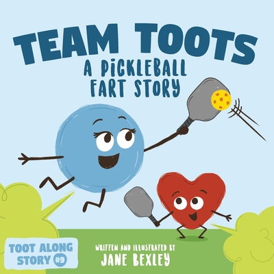 Team Toots A Pickleball Fart Story: A Rhyming, Funny Read Aloud Picture Book For Kids About Teamwork and Farting Cover Image