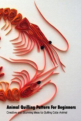 Animal Quilling Pattern For Beginners: Creative and Stunning Ideas