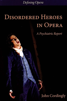 Disordered Heroes in Opera: A Psychiatric Report (Defining Opera #1) Cover Image