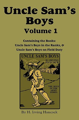 Uncle Sam's Boys, Volume 1: ...in the Ranks & ...on Field Duty By H. Irving Hancock Cover Image