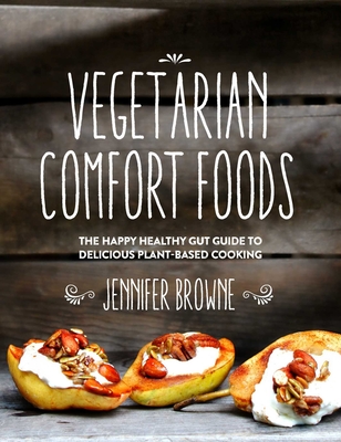 Vegetarian Comfort Foods: The Happy Healthy Gut Guide to Delicious Plant-Based Cooking Cover Image