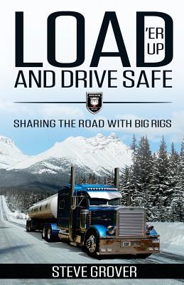Load 'Er Up and Drive Safe: Sharing the Road with Big Rigs Cover Image