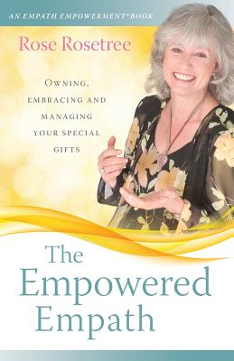 The Empowered Empath: Owning, Embracing, and Managing Your Special Gifts By Rose Rosetree Cover Image