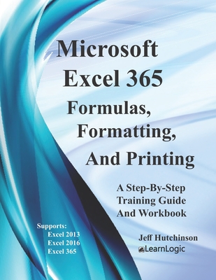Excel 365 Formulas, Formatting And Printing: Supports Excel 2010, 2013, 2016, and 2019 Cover Image