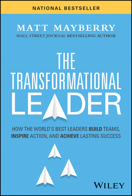 The Transformational Leader: How the World's Best Leaders Build Teams, Inspire Action, and Achieve Lasting Success Cover Image