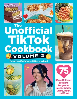 The Unofficial TikTok Cookbook, Volume 2: 75 (More!) Internet-Breaking Recipes for Meals, Snacks, Drinks, Treats, and More! (Unofficial Cookbook Gift Series) By Palestrina McCaffrey Cover Image