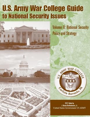 U. S. Army War College Guide To National Security Issues Volume II: National Security Policy And Strategy 2012 By United States Government Us Army Cover Image
