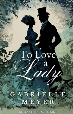 To Love a Lady By Gabrielle Meyer Cover Image
