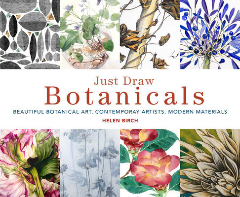 Just Draw Botanicals: Beautiful Botanical Art, Contemporary Artists, Modern Materials Just Draw Botanicals: Beautiful Botanical Art, Contemporary Artists, Modern Materials cover