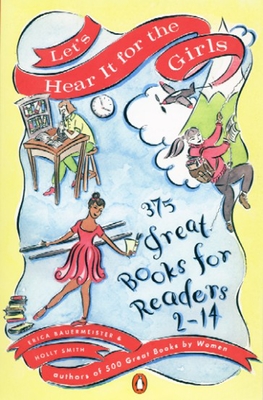 Let's Hear It for the Girls: 375 Great Books for Readers 2-14 By Erica Bauermeister, Holly Smith Cover Image