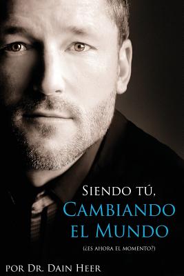 Siendo Tu, Cambiando El Mundo - Being You, Changing the World Spanish By Dain Heer Cover Image