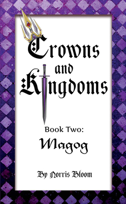 Crowns and Kingdoms: Magog: Book Two: Magog By Norris Bloom Cover Image