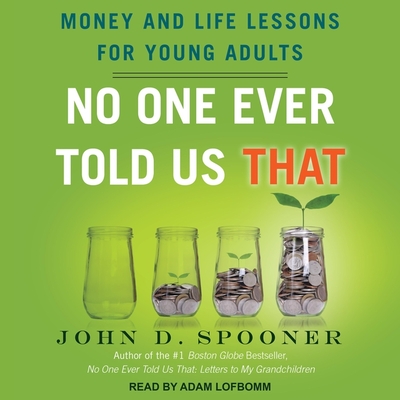 No One Ever Told Us That Lib/E: Money and Life Lessons for Young Adults By John D. Spooner, Adam Lofbomm (Read by) Cover Image