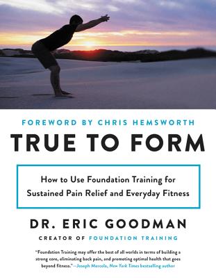 True to Form: How to Use Foundation Training for Sustained Pain Relief and Everyday Fitness Cover Image