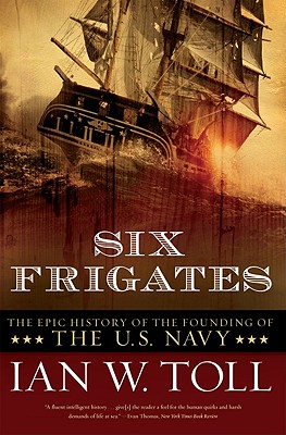 Six Frigates: The Epic History of the Founding of the U.S. Navy Cover Image