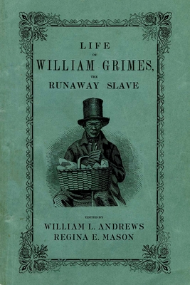 Life of William Grimes, the Runaway Slave By William L. Andrews (Editor), Regina E. Mason (Editor) Cover Image