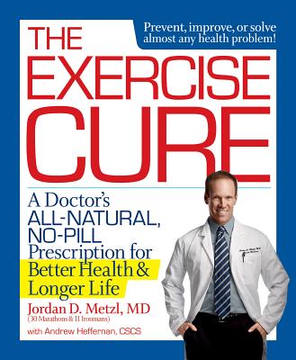 The Exercise Cure: A Doctor#s All-Natural, No-Pill Prescription for Better Health and Longer Life Cover Image