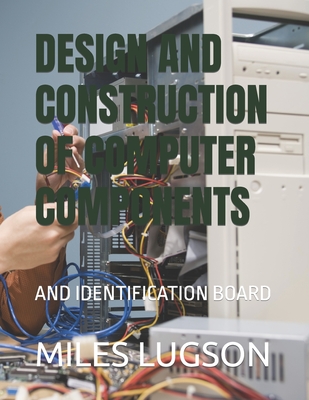 Design and Construction of Computer Components: And Identification Board Cover Image
