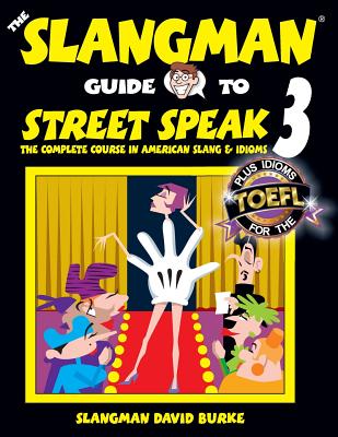 The Slangman Guide to STREET SPEAK 3: The Complete Course in American Slang & Idioms (Slangman Guides #3) By David Burke Cover Image