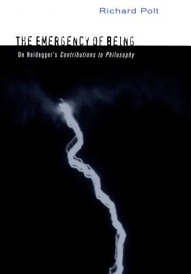 The Emergency of Being: On Heidegger's Contributions to Philosophy By Richard Polt Cover Image