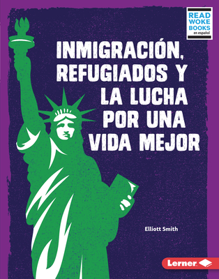 Inmigración, Refugiados Y La Lucha Por Una Vida Mejor (Immigration, Refugees, and the Fight for a Better Life) By Elliott Smith Cover Image