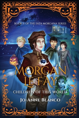 Morgan Le Fay: Children of this World By Jo-Anne Blanco Cover Image