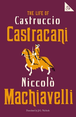 The Life of Castruccio Castracani (Alma Classics 101 Pages)