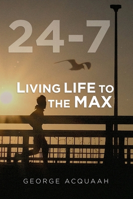 24-7: Living Life to the Max Cover Image
